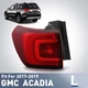 LED Tail Light For 2017 2018 2019 GMC Acadia w/o Terrain Pkg Outer Driver Side